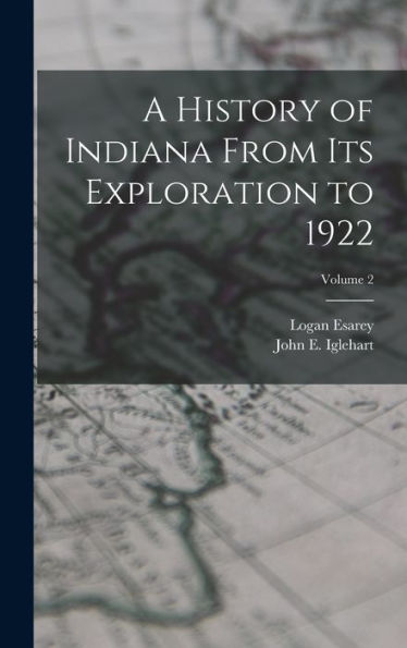 A History Of Indiana From Its Exploration To 1922; Volume 2