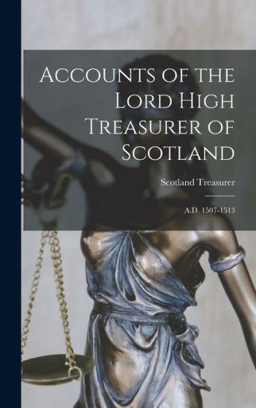 Accounts Of The Lord High Treasurer Of Scotland: A.D. 1507-1513