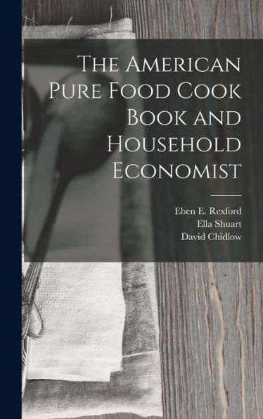 The American Pure Food Cook Book And Household Economist