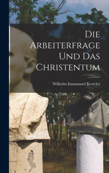 Die Arbeiterfrage Und Das Christentum (German Edition)