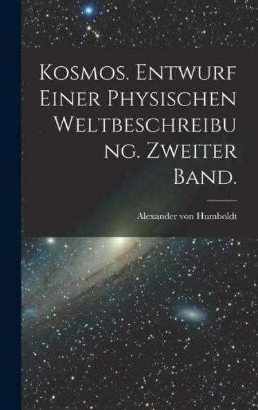 Kosmos. Entwurf Einer Physischen Weltbeschreibung. Zweiter Band. (German Edition)
