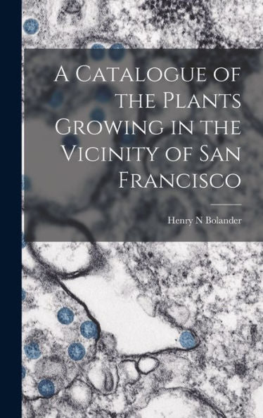 A Catalogue Of The Plants Growing In The Vicinity Of San Francisco