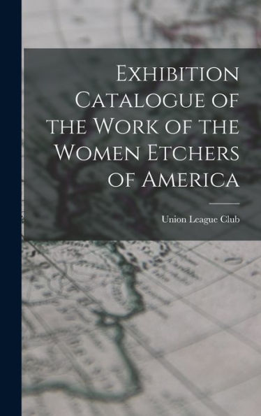 Exhibition Catalogue Of The Work Of The Women Etchers Of America