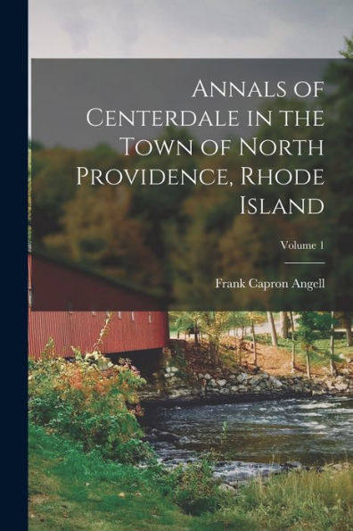 Annals Of Centerdale In The Town Of North Providence, Rhode Island; Volume 1