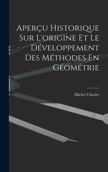 Aper? Historique Sur L'Origine Et Le D?Eloppement Des Méthodes En Geométrie (French Edition)