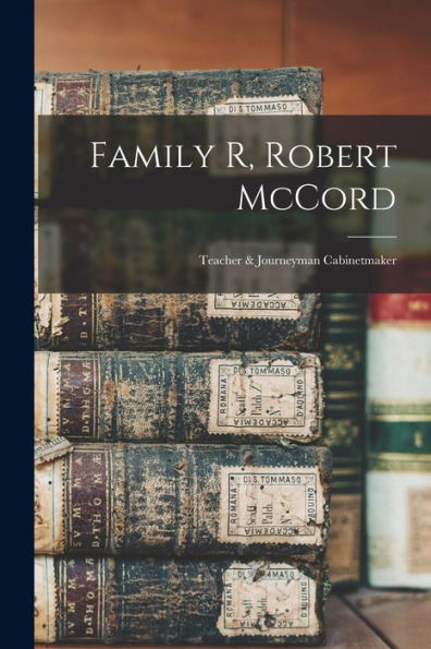 Family R, Robert Mccord: Teacher & Journeyman Cabinetmaker