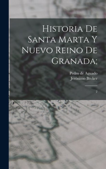 Historia De Santa Marta Y Nuevo Reino De Granada;: 2 (Spanish Edition)