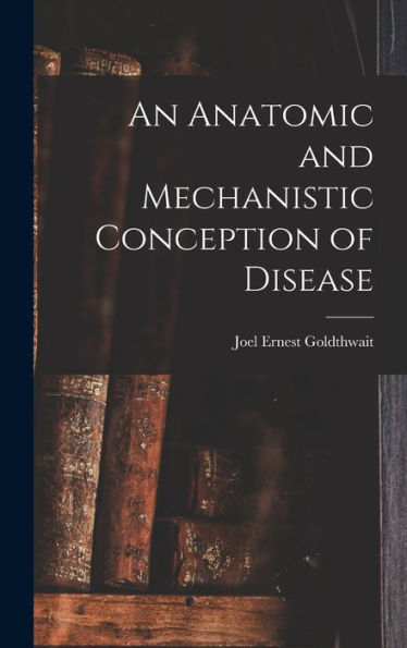 An Anatomic And Mechanistic Conception Of Disease