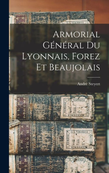 Armorial Général Du Lyonnais, Forez Et Beaujolais (French Edition)