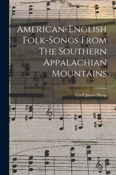 American-English Folk-Songs From The Southern Appalachian Mountains