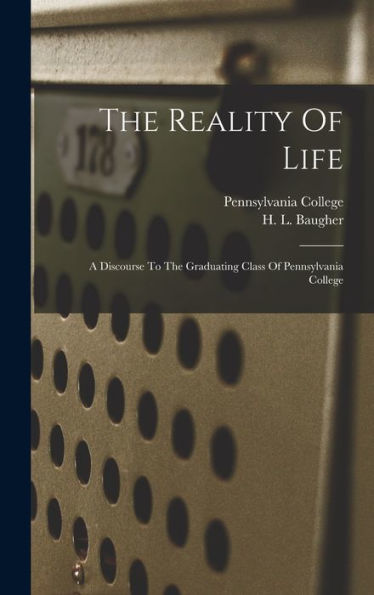 The Reality Of Life: A Discourse To The Graduating Class Of Pennsylvania College
