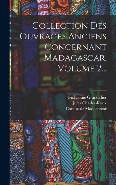 Collection Des Ouvrages Anciens Concernant Madagascar, Volume 2... (French Edition)