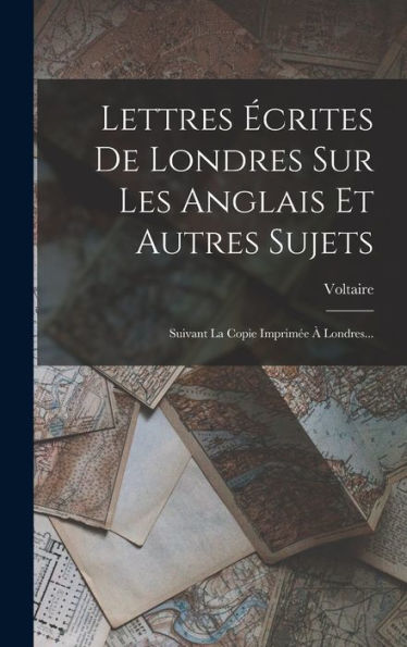 Lettres ?Rites De Londres Sur Les Anglais Et Autres Sujets: Suivant La Copie Imprim? ?Londres... (French Edition)
