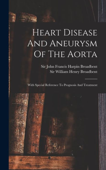 Heart Disease And Aneurysm Of The Aorta: With Special Reference To Prognosis And Treatment