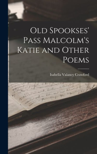 Old Spookses' Pass Malcolm's Katie And Other Poems