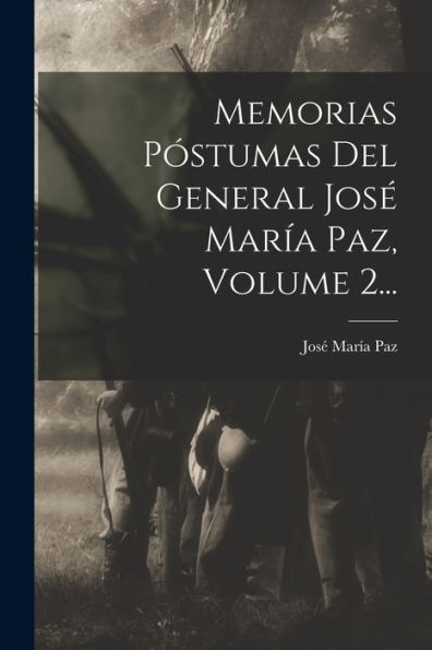 Memorias P?Tumas Del General Jos?María Paz, Volume 2... (Spanish Edition)
