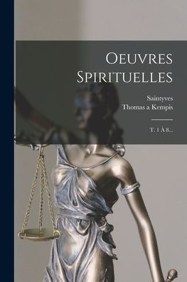 Oeuvres Spirituelles: T. 1 ?8... (French Edition)