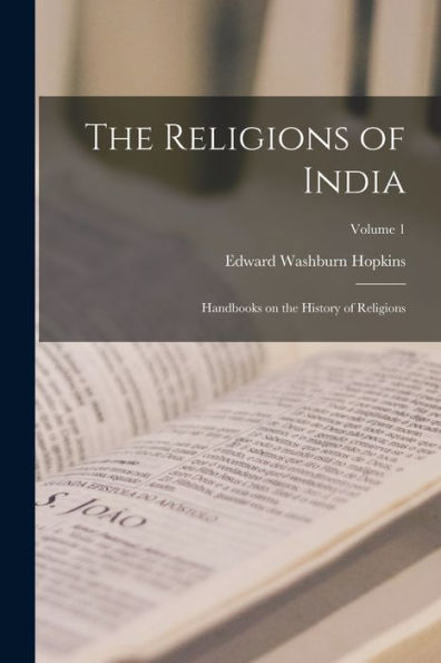 The Religions Of India: Handbooks On The History Of Religions; Volume 1