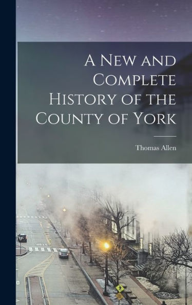 A New And Complete History Of The County Of York