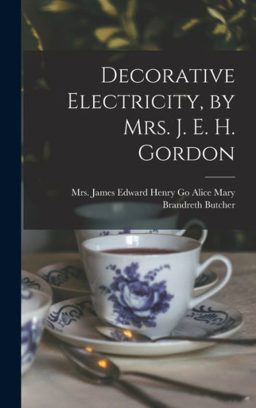 Decorative Electricity, By Mrs. J. E. H. Gordon