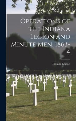Operations Of The Indiana Legion And Minute Men, 1863-4