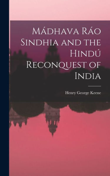 M?Hava R? Sindhia And The Hind?Reconquest Of India