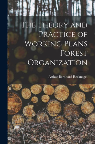The Theory And Practice Of Working Plans Forest Organization