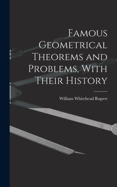 Famous Geometrical Theorems And Problems, With Their History