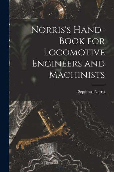 Norris's Hand-Book For Locomotive Engineers And Machinists