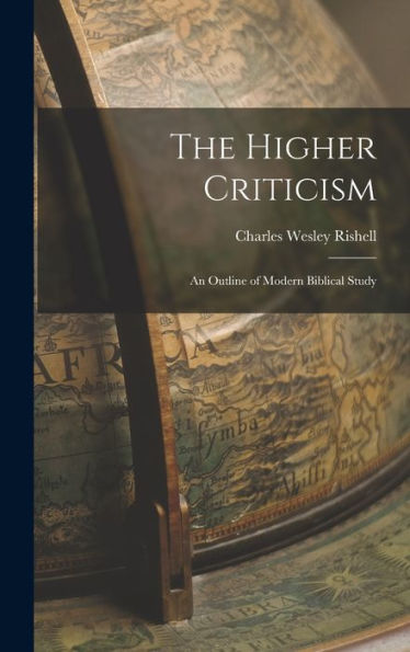 The Higher Criticism: An Outline Of Modern Biblical Study