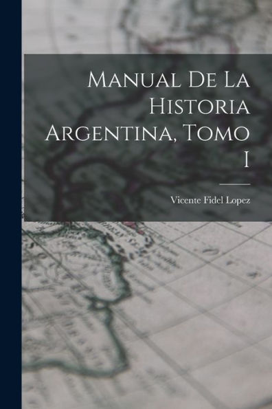 Manual De La Historia Argentina, Tomo I