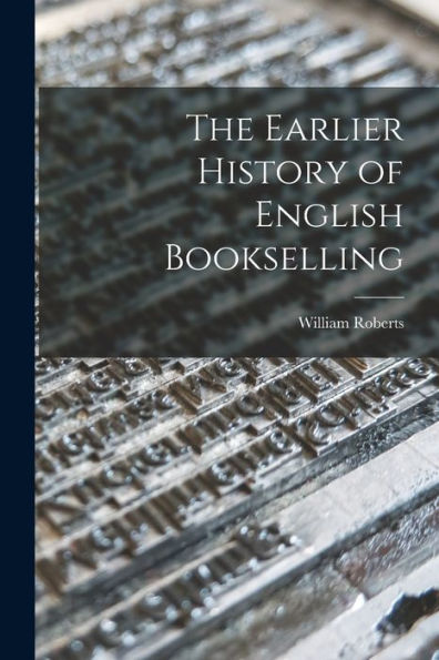 The Earlier History Of English Bookselling