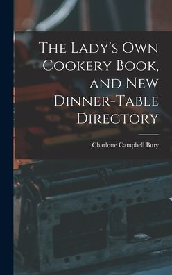 The Lady's Own Cookery Book, And New Dinner-Table Directory