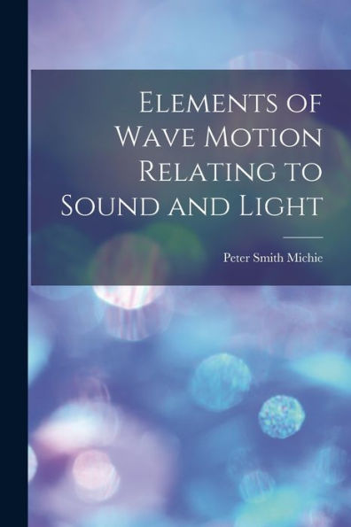 Elements Of Wave Motion Relating To Sound And Light
