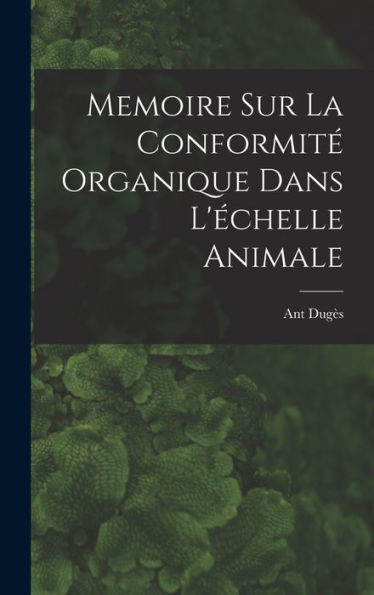 Memoire Sur La Conformit?Organique Dans L'Echelle Animale
