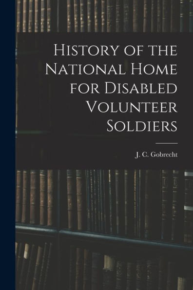 History Of The National Home For Disabled Volunteer Soldiers