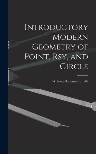 Introductory Modern Geometry Of Point, Rsy, And Circle
