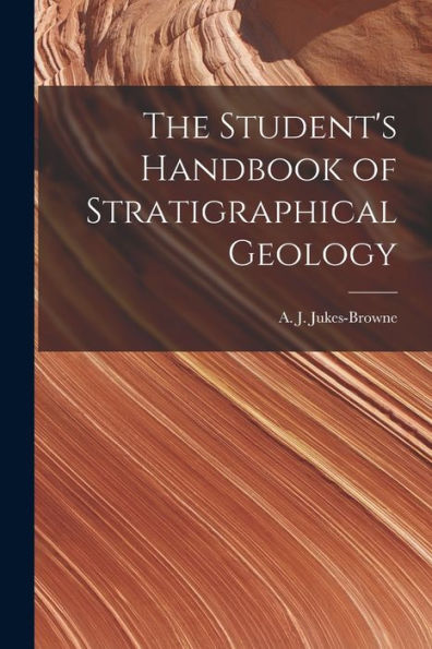 The Student's Handbook Of Stratigraphical Geology