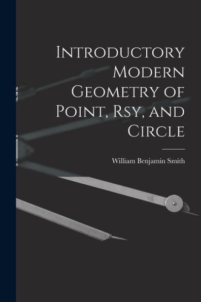 Introductory Modern Geometry Of Point, Rsy, And Circle