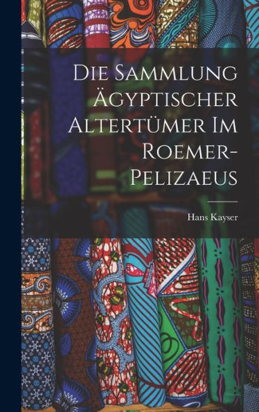 Die Sammlung Ägyptischer Altertumer Im Roemer-Pelizaeus (German Edition)