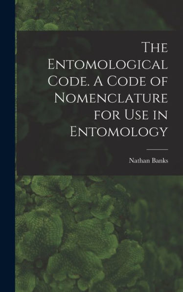 The Entomological Code. A Code Of Nomenclature For Use In Entomology