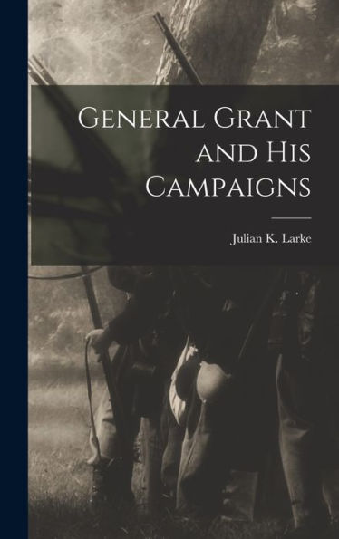 General Grant And His Campaigns