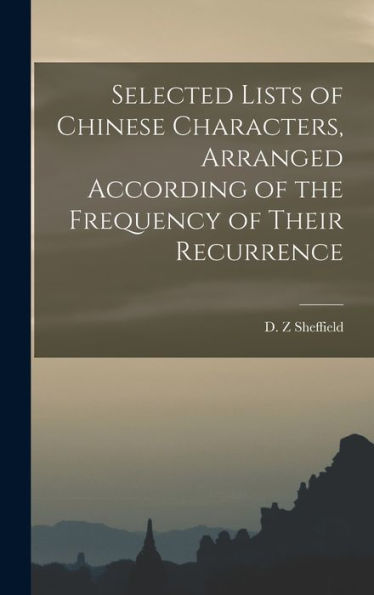 Selected Lists Of Chinese Characters, Arranged According Of The Frequency Of Their Recurrence
