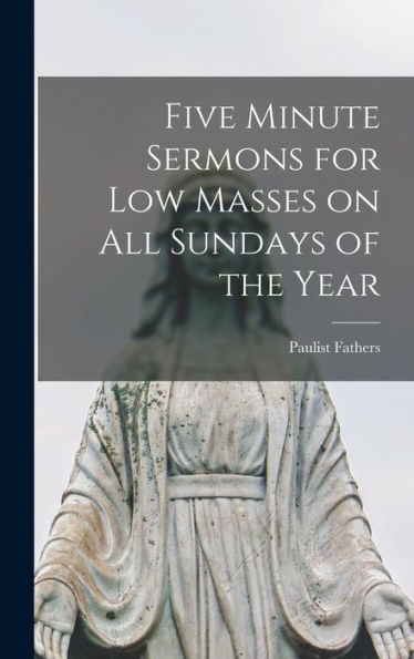 Five Minute Sermons For Low Masses On All Sundays Of The Year