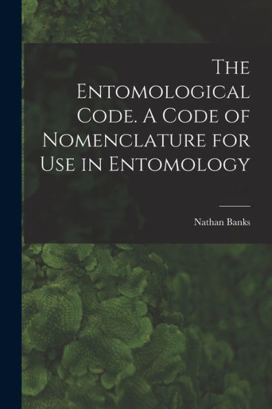 The Entomological Code. A Code Of Nomenclature For Use In Entomology
