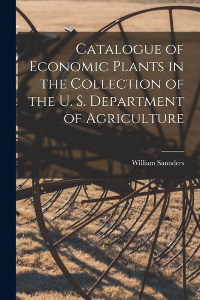 Catalogue Of Economic Plants In The Collection Of The U. S. Department Of Agriculture