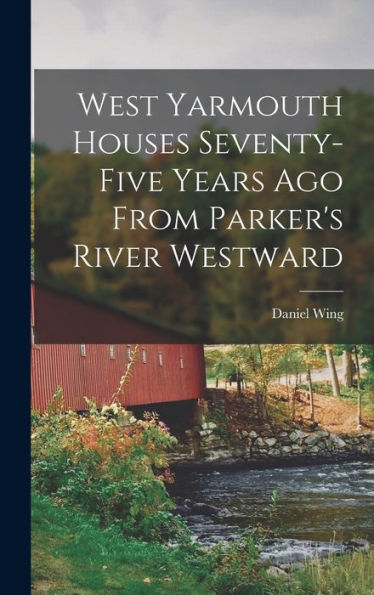 West Yarmouth Houses Seventy-Five Years Ago From Parker's River Westward
