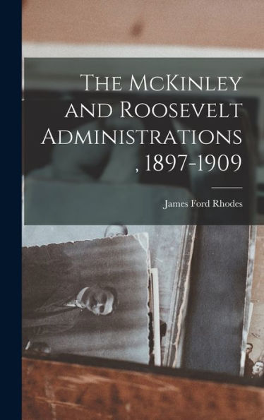 The Mckinley And Roosevelt Administrations, 1897-1909