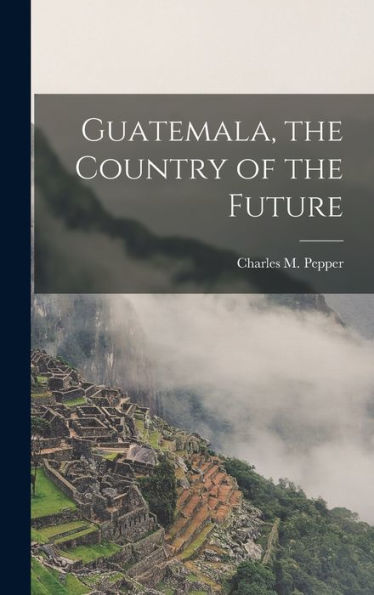 Guatemala, The Country Of The Future