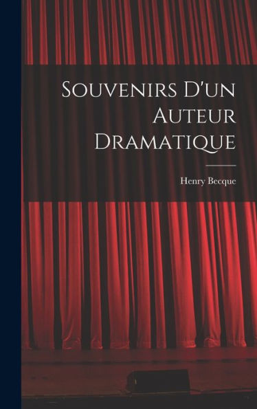 Souvenirs D'Un Auteur Dramatique (French Edition)